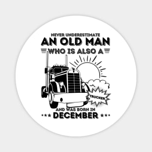 Never Underestimate An Old Man Who Is Also A Trucker And Was Born In December Magnet